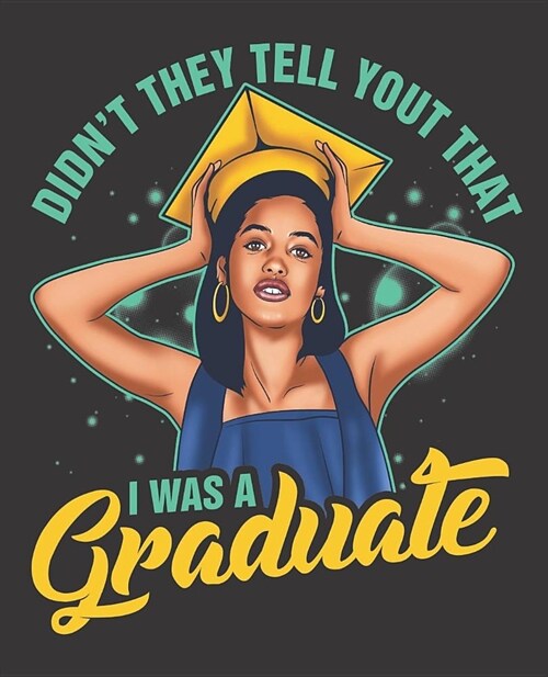 Black Girl Magic Notebook Journal: Graduation Didnt They Tell You I Was A Graduate Seniors Girls - Wide Ruled Notebook - Lined Journal - 100 Pages - (Paperback)
