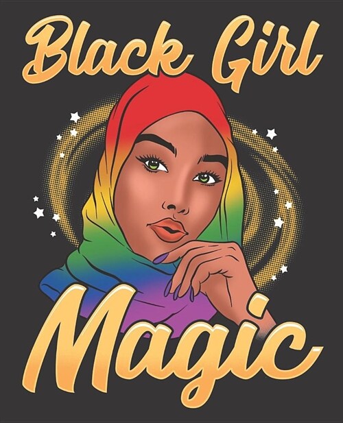 Black Girl Magic Notebook Journal: Lgbt Gay Pride Melanin African Muslim Hijab Rainbow Veil - Wide Ruled Notebook - Lined Journal - 100 Pages - 7.5 X (Paperback)