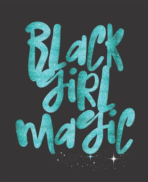 Black Girl Magic Notebook Journal: Teal Glam African Queen Melanin - Wide Ruled Notebook - Lined Journal - 100 Pages - 7.5 X 9.25 - School Subject Bo (Paperback)