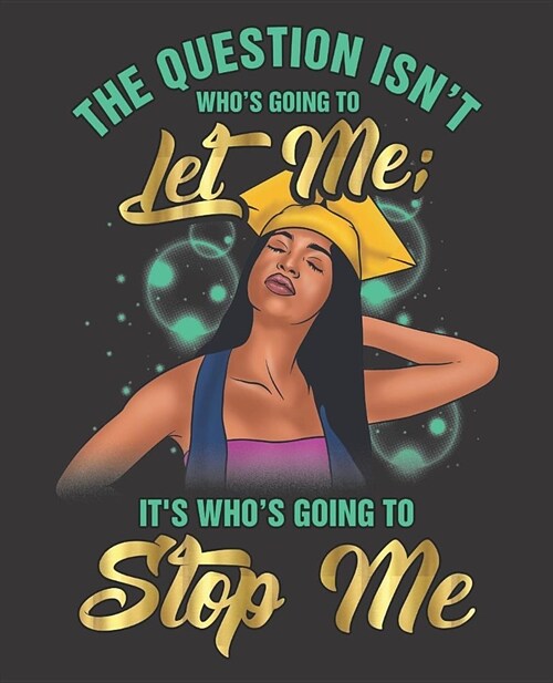 Black Girl Magic Notebook Journal: Graduation Question Isnt Whos Going To Let Me Stop Me Seniors - Wide Ruled Notebook - Lined Journal - 100 Pages - (Paperback)