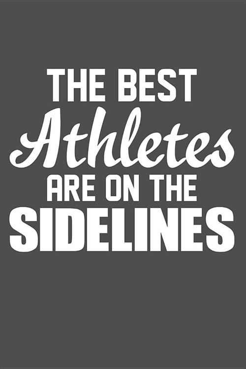 The Best Athlets Are On The Sidelines: Lined Journal Notebook (Paperback)