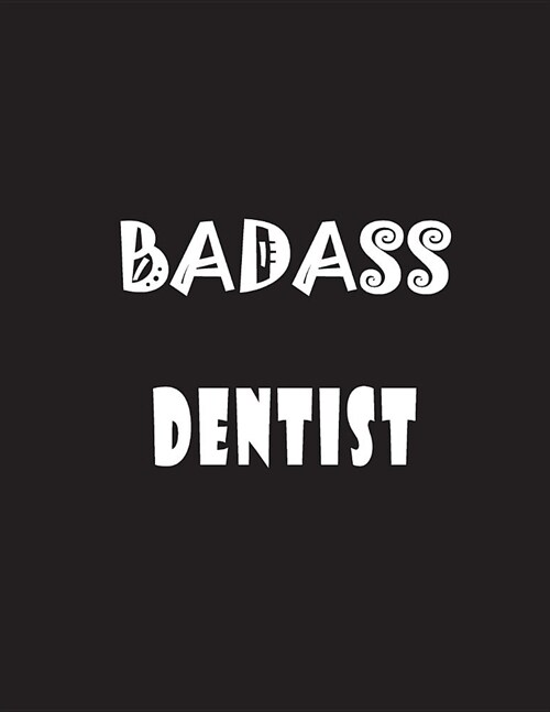 Badass Dentist: Quote Lined Notebook Journal - Large 8.5 x 11 inches - 200 Pages - Blank Notebook (Paperback)
