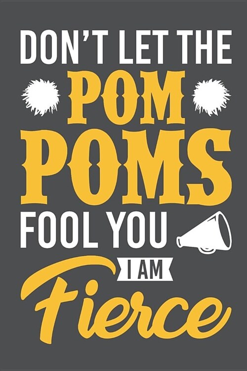 Dont Let The Pom Poms Fool You Im Fierce: Lined Journal Notebook (Paperback)