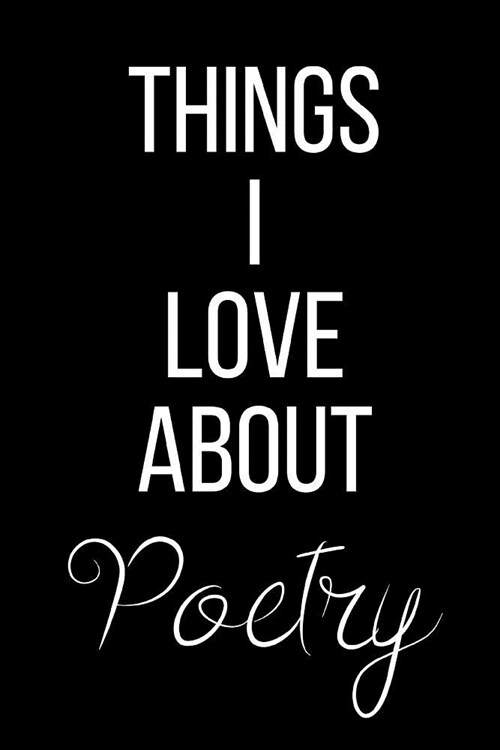 Things I Love About Poetry: Funny Slogan-Blank Lined Journal-120 Pages 6 x 9 (Paperback)