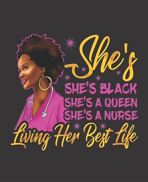 Black Girl Magic Notebook Journal: Shes Black Shes A Queen Shes A Nurse Living Her Best Life Nursing School Rn - Wide Ruled Notebook - Lined Journa (Paperback)