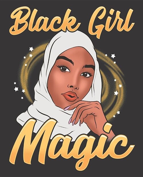 Black Girl Magic Notebook Journal: Muslim Hijab Shalya Islam White Melanin - Wide Ruled Notebook - Lined Journal - 100 Pages - 7.5 X 9.25 - School Su (Paperback)
