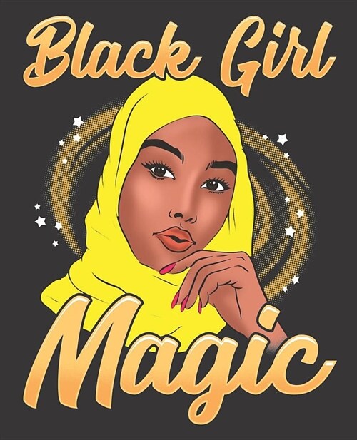 Black Girl Magic Notebook Journal: Muslim Hijab Shalya Islam Yellow Melanin - Wide Ruled Notebook - Lined Journal - 100 Pages - 7.5 X 9.25 - School S (Paperback)