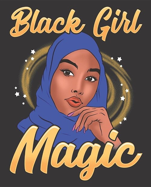 Black Girl Magic Notebook Journal: Muslim Hijab Shalya Veil Islam Blue Melanin - Wide Ruled Notebook - Lined Journal - 100 Pages - 7.5 X 9.25 - Schoo (Paperback)