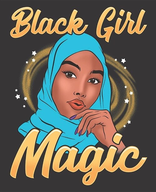Black Girl Magic Notebook Journal: Muslim Hijab Shalya Veil Islam Melanin Blue - Wide Ruled Notebook - Lined Journal - 100 Pages - 7.5 X 9.25 - Schoo (Paperback)