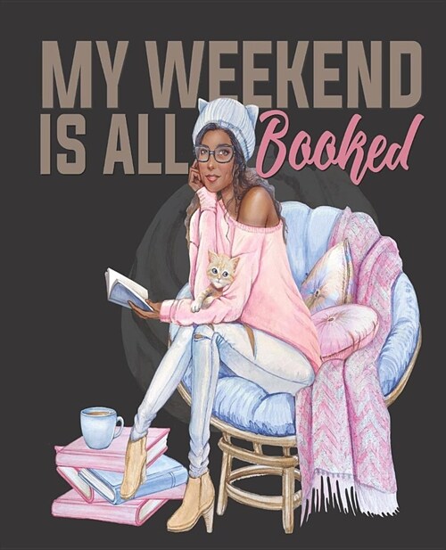 Black Girl Magic Notebook Journal: My Weekend Is All Booked Book Read - Wide Ruled Notebook - Lined Journal - 100 Pages - 7.5 X 9.25 - School Subject (Paperback)