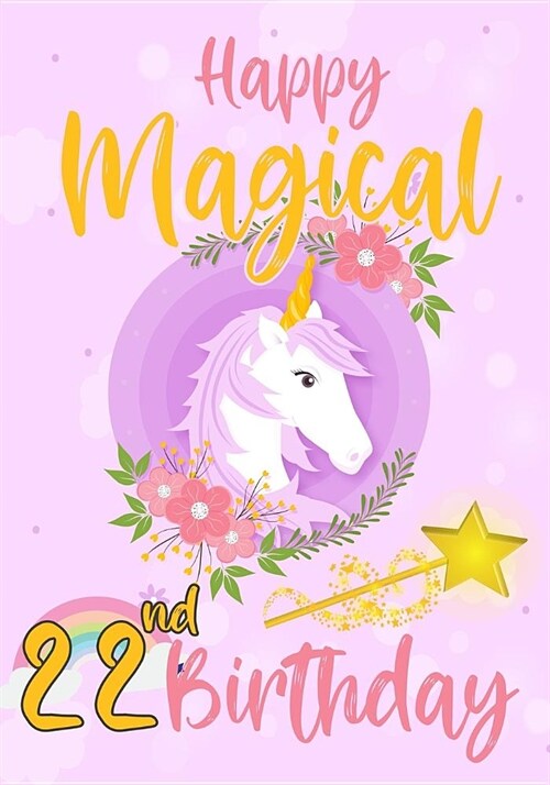 Happy Magical 22nd Birthday: A Unicorn birthday journal for 22 year old girl gift, Birthday Gift for Girls, Journal Notebook for Kids, men or woman (Paperback)