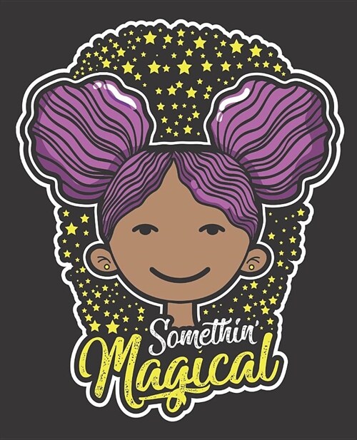 Black Girl Magic Notebook Journal: Somethin Magical Little Girl Afro Puffs - Wide Ruled Notebook - Lined Journal - 100 Pages - 7.5 X 9.25 - School Su (Paperback)