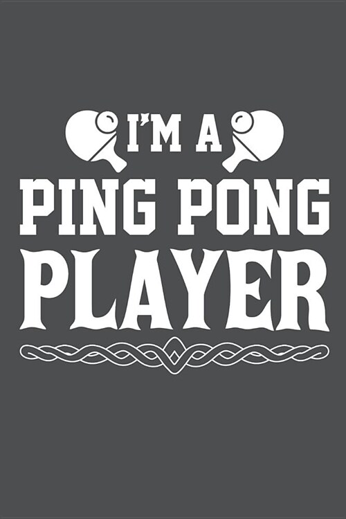 Im A Ping Pong Player: Lined Journal Notebook (Paperback)