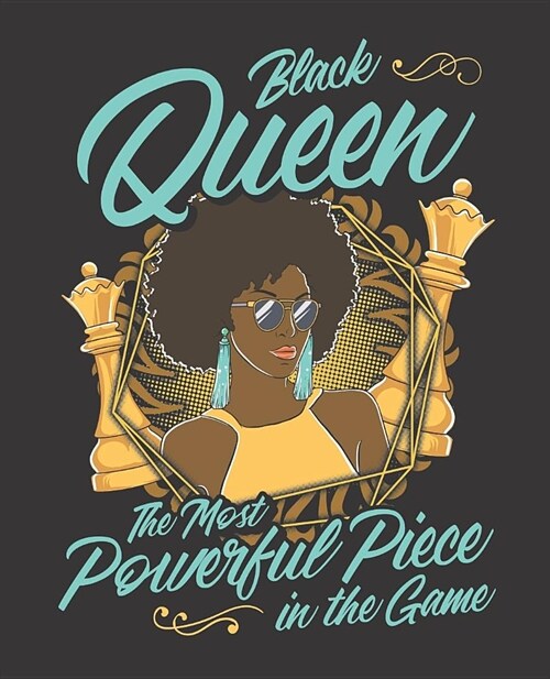 Black Girl Magic Notebook Journal: Black Queen The Most Powerful Piece In The Game Chess - Wide Ruled Notebook - Lined Journal - 100 Pages - 7.5 X 9.2 (Paperback)