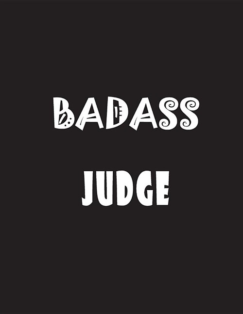 Badass Judge: Quote Lined Notebook Journal - Large 8.5 x 11 inches - 200 Pages - Blank Notebook (Paperback)