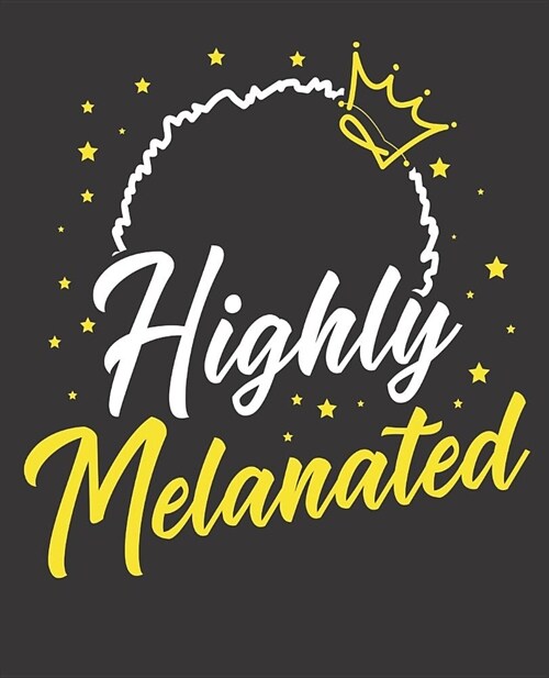 Black Girl Magic Notebook Journal: Highly Melanated - Wide Ruled Notebook - Lined Journal - 100 Pages - 7.5 X 9.25 - School Subject Book Notes - Teen (Paperback)