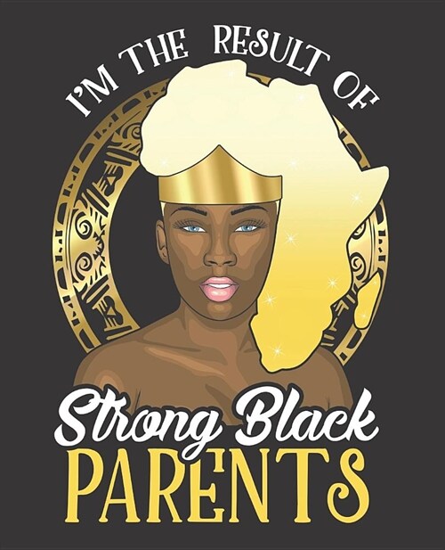 Black Girl Magic Notebook Journal: I Am The Result Of Strong Black Parents Africa Pride - Wide Ruled Notebook - Lined Journal - 100 Pages - 7.5 X 9.25 (Paperback)