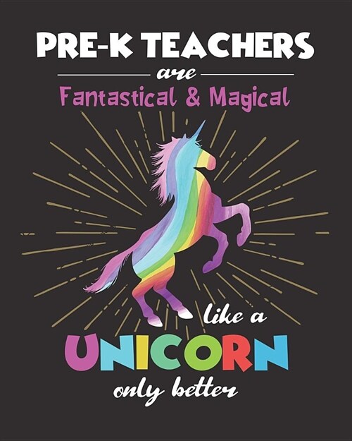 Pre-K Teachers Are Fantastical & Magical Like A Unicorn Only Better: Dot Grid Notebook and Appreciation Gift for Pre-Kindergarten Nursery Preschool Te (Paperback)