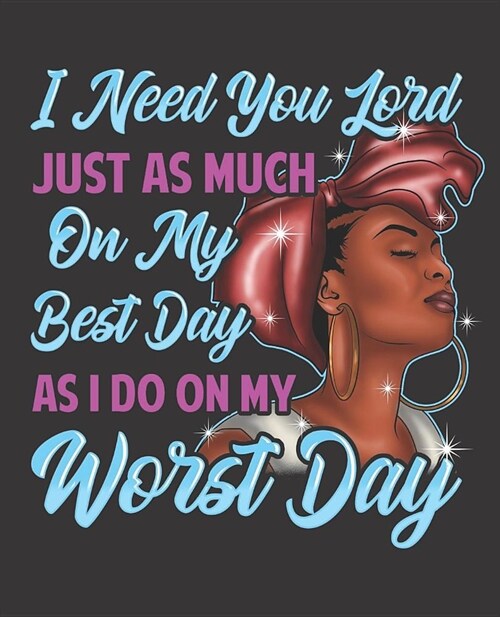Black Girl Magic Notebook Journal: I Need You Lord Just As Much On My Best Day As I Do On My Worst - Wide Ruled Notebook - Lined Journal - 100 Pages - (Paperback)