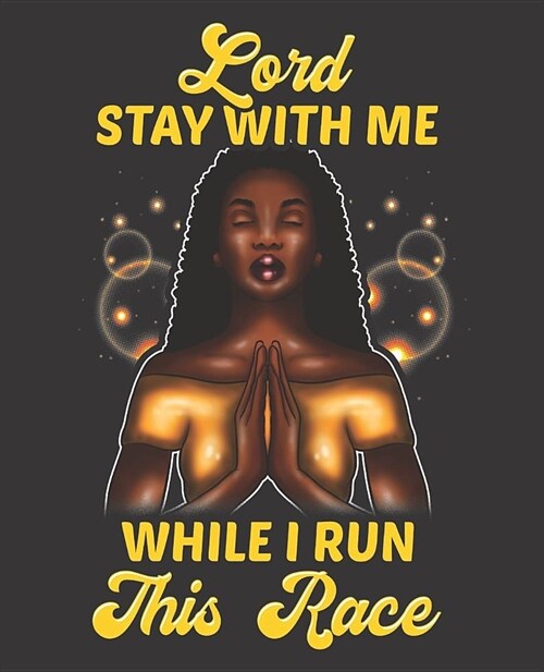 Black Girl Magic Notebook Journal: Stay With Me Lord While I Run This Race - Wide Ruled Notebook - Lined Journal - 100 Pages - 7.5 X 9.25 - School Su (Paperback)