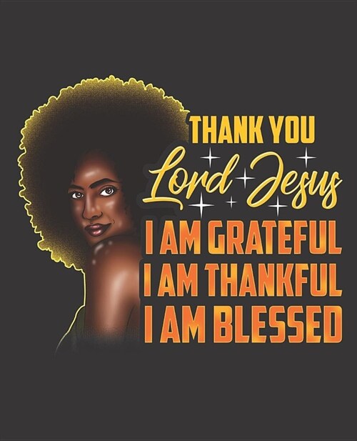 Black Girl Magic Notebook Journal: Thank You Lord Jesus I Am Grateful Thankful Blessed - Wide Ruled Notebook - Lined Journal - 100 Pages - 7.5 X 9.25 (Paperback)