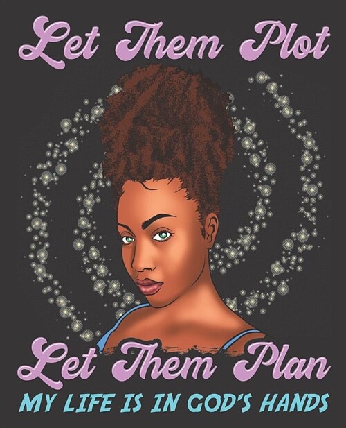 Black Girl Magic Notebook Journal: Let Them Plot Let Them Plan My Life Is In Gods Hands - Wide Ruled Notebook - Lined Journal - 100 Pages - 7.5 X 9.2 (Paperback)
