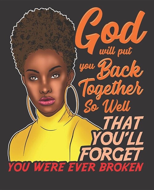 Black Girl Magic Notebook Journal: God Will Put You Back Together So Well That Youll Forget You Were Broken - Wide Ruled Notebook - Lined Journal - 1 (Paperback)