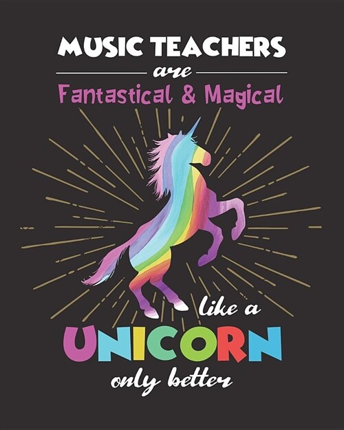 Music Teachers Are Fantastical & Magical Like A Unicorn Only Better: Dot Grid Notebook and Appreciation Gift for Piano Drums and Guitar Teachers (Paperback)