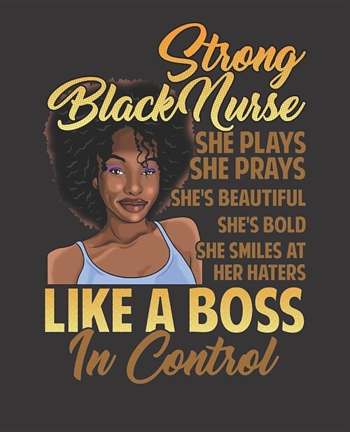 Black Girl Magic Notebook Journal: Strong Black Nurse Melanin Prays Haters Control - Wide Ruled Notebook - Lined Journal - 100 Pages - 7.5 X 9.25 - S (Paperback)