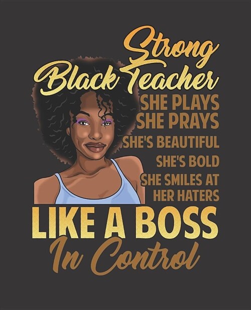 Black Girl Magic Notebook Journal: Strong Black Teacher Melanin Prays Haters Control - Wide Ruled Notebook - Lined Journal - 100 Pages - 7.5 X 9.25 - (Paperback)