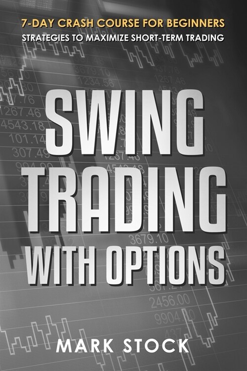 Swing Trading with Options: 7-Day crash course for Beginners, Strategies to maximize short-term Trading (Paperback)