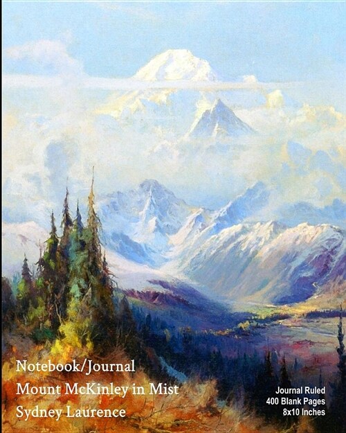 Notebook/Journal - Mount McKinley in Mist - Sydney Laurence: Journal Ruled - 400 Blank Pages - 8x10 Inches (Paperback)