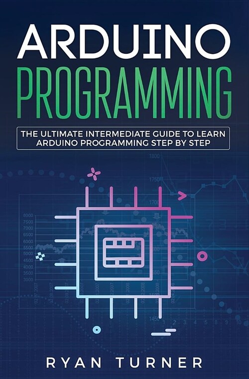 Arduino Programming: The Ultimate Intermediate Guide to Learn Arduino Programming Step by Step (Paperback)