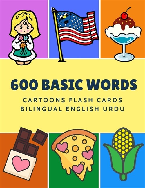 600 Basic Words Cartoons Flash Cards Bilingual English Urdu: Easy learning baby first book with card games like ABC alphabet Numbers Animals to practi (Paperback)
