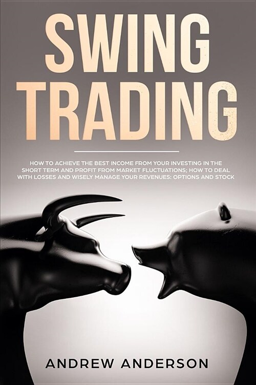 Swing Trading: how to achieve the best income from your investing in the short term and profit from market fluctuations; how to deal (Paperback)