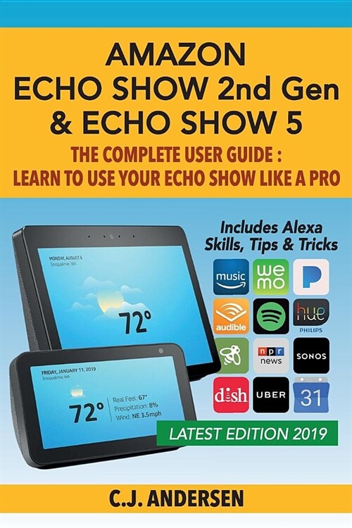 Amazon Echo Show (2nd Gen) & Echo Show 5 - The Complete User Guide: Learn to Use Your Echo Show Like A Pro (Paperback)