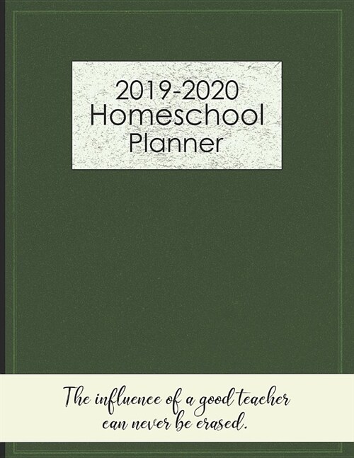 2019-2020 Homeschool Planner: Dark Green Cover for One Student Academic Lesson Planner for 2019-2020, Weekly Plans, To Do Lists, Goals and More. (Paperback)