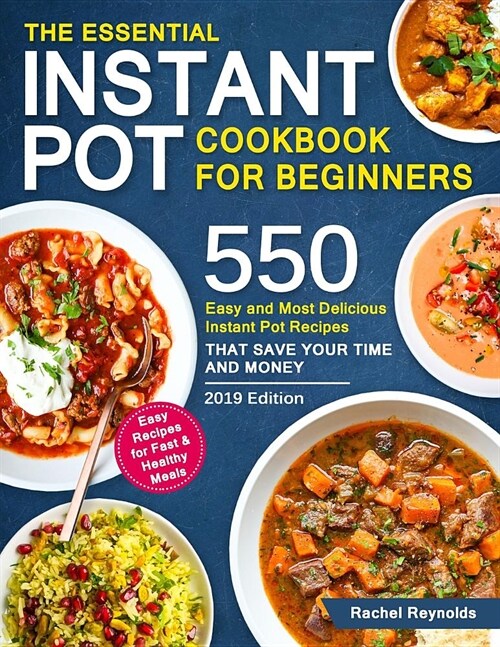 The Essential Instant Pot Cookbook for Beginners: 550 Easy and Most Delicious Instant Pot Recipes That Save Your Time and Money (Paperback)