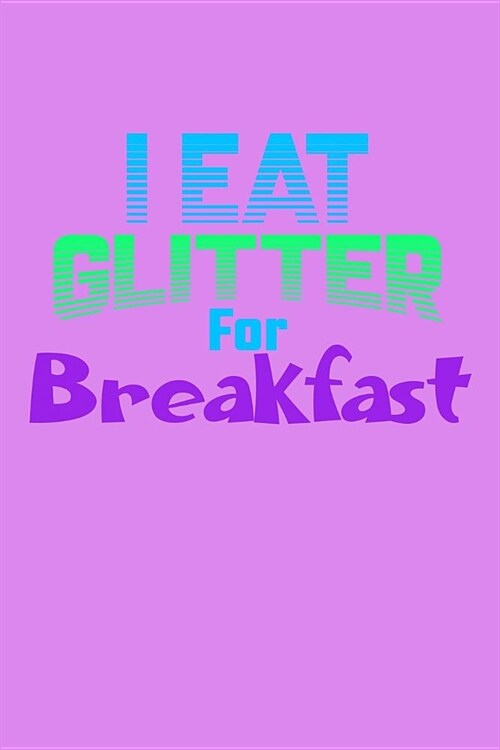 I Eat Glitter For Breakfast: Food Journal (Paperback)