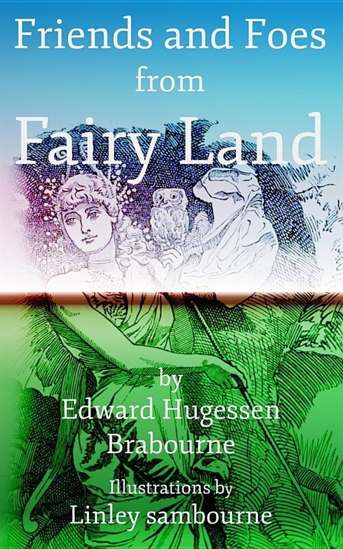 Friends and Foes from Fairy Land (Paperback)
