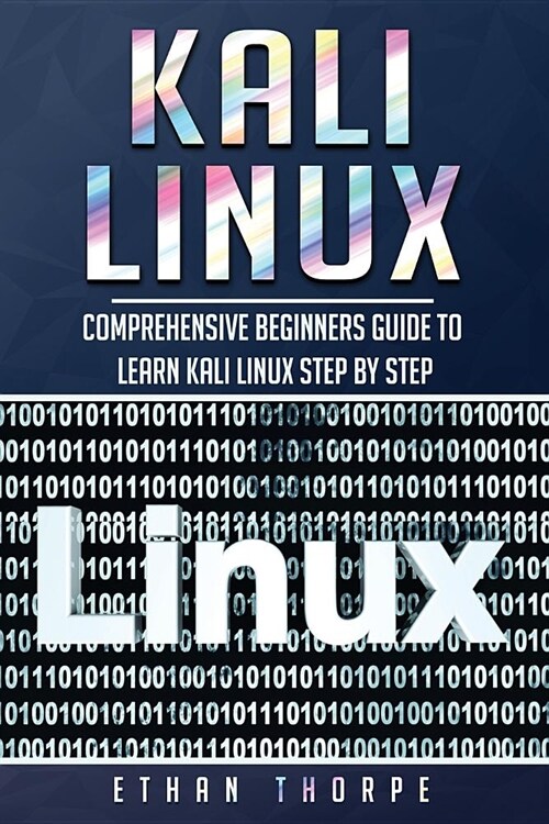 Kali Linux: Comprehensive Beginners Guide to Learn Kali Linux Step by Step (Paperback)