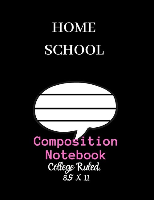 Home School Composition Notebook - College Ruled, 8.5 x 11: NOTEBOOK - NOTE PAD- JOURNAL, 120 Pages, soft Cover, Easy Keep WORKBOOK Students, Kids. FO (Paperback)