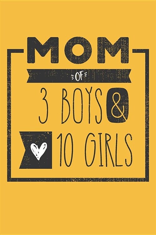 MOM of 3 BOYS & 10 GIRLS: Perfect Notebook / Journal for Mom - 6 x 9 in - 110 blank lined pages (Paperback)
