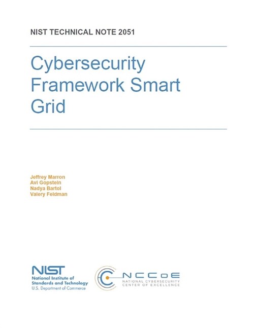 Cybersecurity Framework Smart Grid Profile: NIST Technical Note 2051 (Paperback)