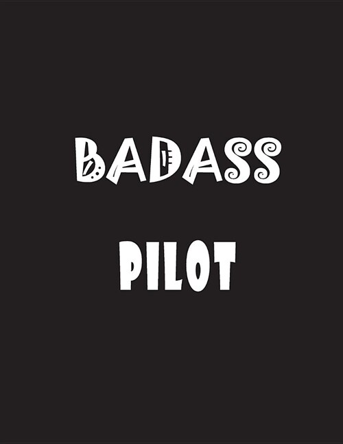 Badass Pilot: Quote Lined Notebook Journal - Large 8.5 x 11 inches - 200 Pages - Blank Notebook (Paperback)