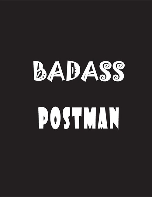 Badass Postman: Quote Lined Notebook Journal - Large 8.5 x 11 inches - 200 Pages - Blank Notebook (Paperback)