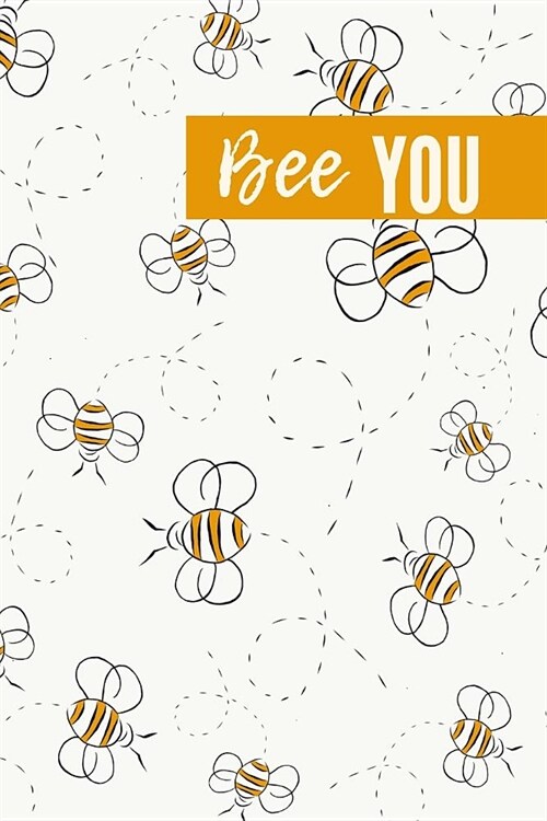 Bee You: Inspirational Journal To Take Notes, Journal, Or Log Habits (Paperback)