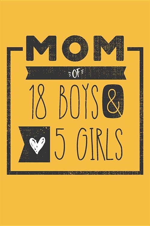 MOM of 18 BOYS & 5 GIRLS: Perfect Notebook / Journal for Mom - 6 x 9 in - 110 blank lined pages (Paperback)