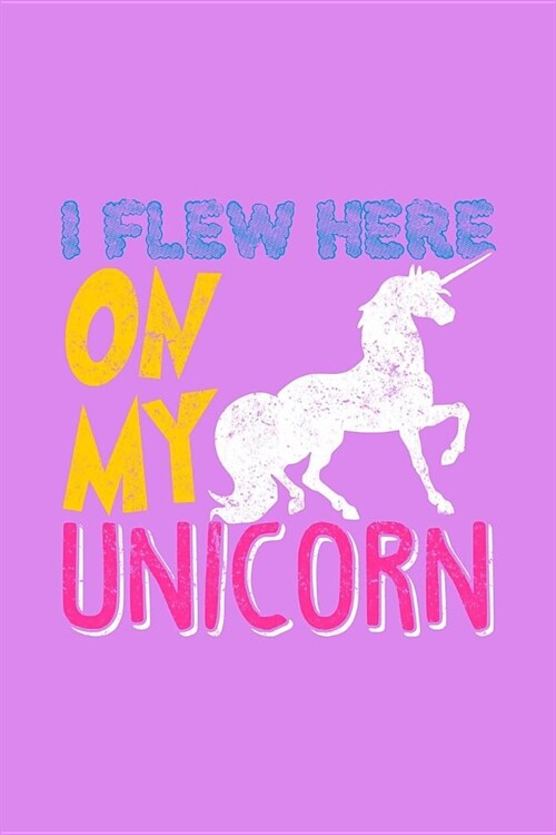 I Flew Here On My Unicorn: Handwriting Journal (Paperback)