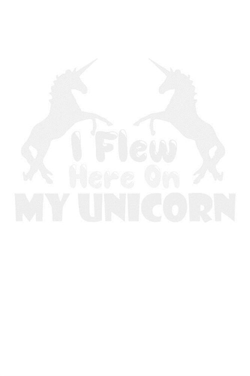 I Flew Here On My Unicorn: Handwriting Journal (Paperback)